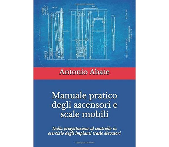 Manuale Pratico Degli Ascensori e Scale Mobili Dalla Progettazione Al Controllo 