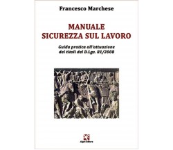 Manuale Sicurezza sul Lavoro	 di Francesco Marchese,  Algra Editore