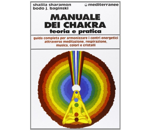 Manuale dei chakra - Bodo J. Baginski, Shalila Sharamon - Edizioni Mediterranee