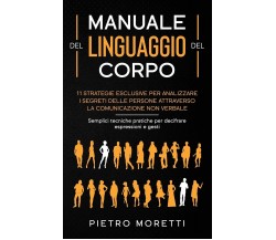 Manuale del Linguaggio del Corpo 11 strategie esclusive per analizzare i segreti