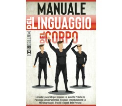 Manuale del Linguaggio del Corpo: La Guida Essenziale per Imparare Le Tecniche P