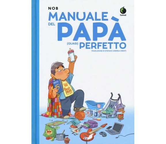 Manuale del papà (quasi) perfetto di Nob, 2019, Tunué