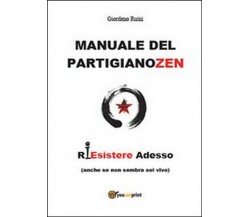 Manuale del partigiano zen - di Giordano Ruini,  2015,  Youcanprint