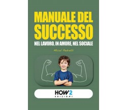 Manuale del successo. Nel lavoro, in amore, nel sociale, Micol Pedretti,  2016