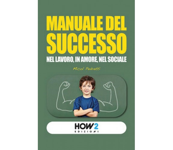 Manuale del successo. Nel lavoro, in amore, nel sociale, Micol Pedretti,  2016