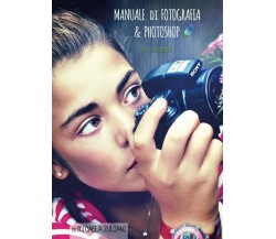 Manuale di Fotografia & Photoshop per ragazzi	 di Micaela Zuliani,  2015,  Youca