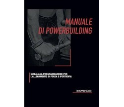 Manuale di Powerbuilding: Guida alla programmazione di forza e ipertrofia di Ing