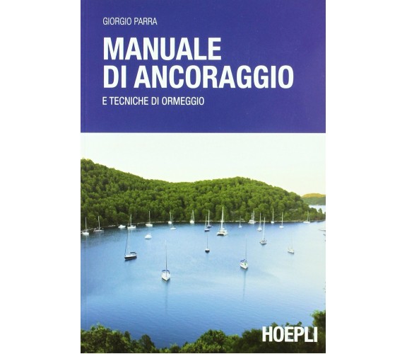 Manuale di ancoraggio e tecniche di ormeggio - Giorgio Parra - Hoepli, 2011