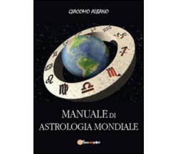 Manuale di astrologia mondiale di Giacomo Albano,  2015,  Youcanprint