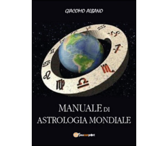 Manuale di astrologia mondiale di Giacomo Albano,  2015,  Youcanprint