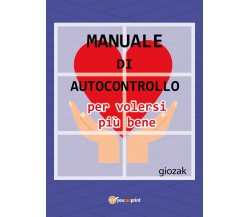 Manuale di autocontrollo per volersi più bene,  Youcanprint 2017