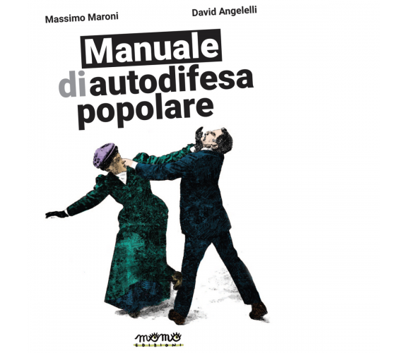 Manuale di autodifesa popolare. Ediz. illustrata di David Angelelli - Momo,2022