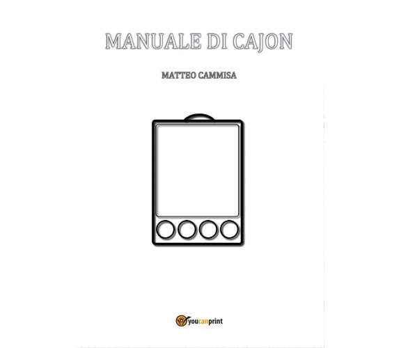 Manuale di cajon. Ediz. a spirale di Matteo Cammisa,  2017,  Youcanprint