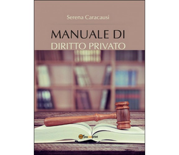 Manuale di diritto privato  - Serena Caracausi,  2016,  Youcanprint