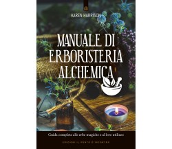 Manuale di erboristeria alchemica - Karen Harrison - Il Punto d'Incontro, 2021