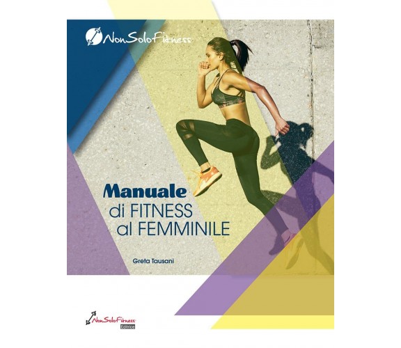 Manuale di fitness al femminile - Greta Tausani - Nonsolofitness, 2021