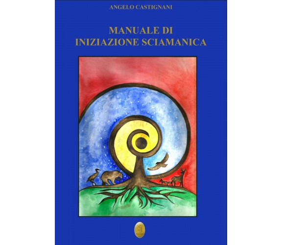 Manuale di iniziazione sciamanica - Angelo Castignani - Nisroch, 2020