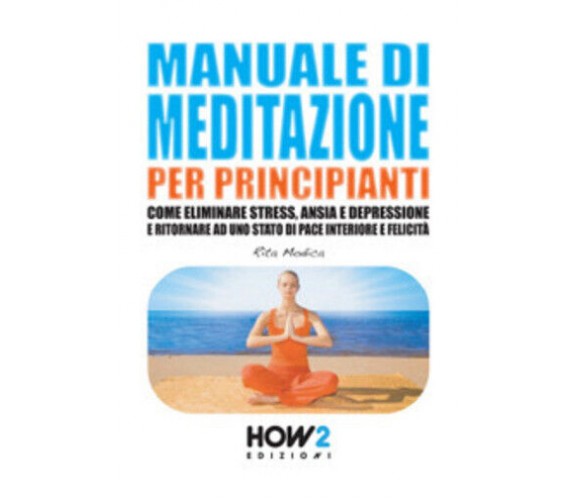 Manuale di meditazione per principianti di Rita Modica,  2016,  How2