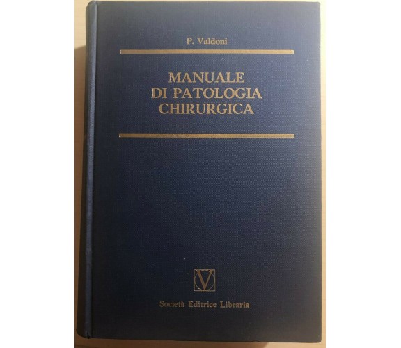 Manuale di patologia chirurgica di P. Valdoni,  1964,  Società Editrice Libraria