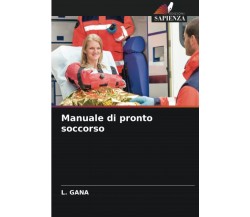 Manuale di pronto soccorso - L. Gana - Sapienza, 2022