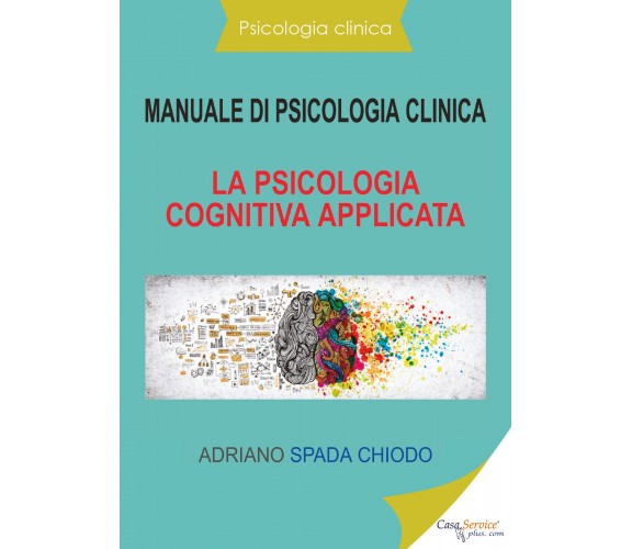 Manuale di psicologia clinica. La psicologia cognitiva applicata di Adriano Spad