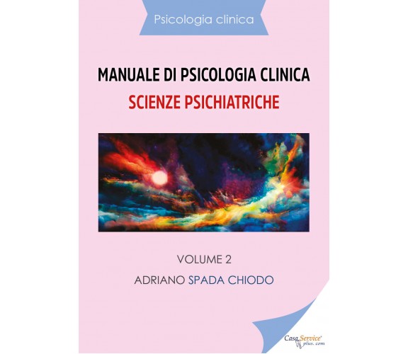 Manuale di psicologia clinica. Scienze psichiatriche di Adriano Spada Chiodo,  2