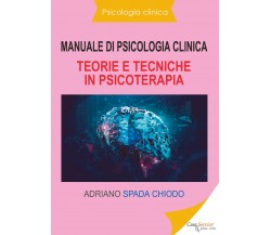 Manuale di psicologia clinica. Teorie e tecniche in psicoterapia di Adriano Spad