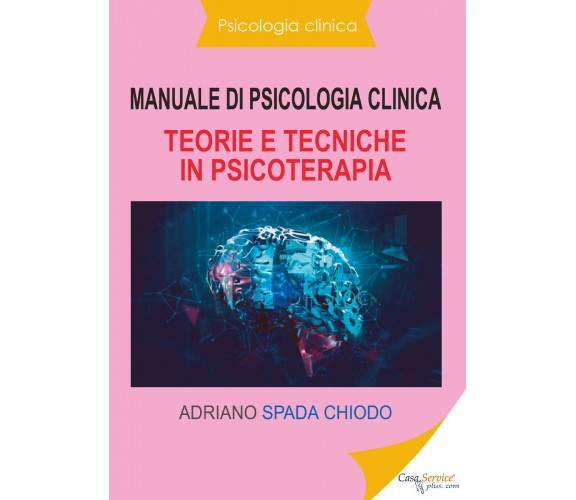 Manuale di psicologia clinica. Teorie e tecniche in psicoterapia di Adriano Spad