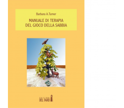 Manuale di terapia del gioco della sabbia di Barbara A. Turner - Del faro, 2015