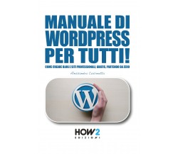 Manuale di wordpress per tutti! - Alessandra Cucinotta,  2018,  How 2