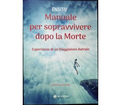 Manuale per Sopravvivere Dopo la Morte. Esperienze di un Viaggiatore Astrale	 di