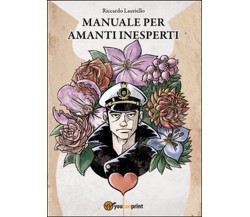 Manuale per amanti inesperti	 di Riccardo Lauriello,  2014,  Youcanprint