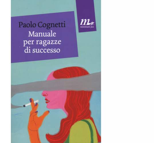 Manuale per ragazze di successo di Paolo Cognetti - minimum fax, 2014