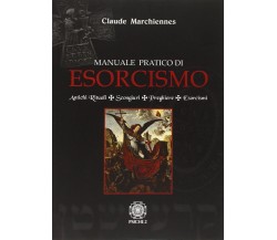 Manuale pratico di esorcismo. Antichi rituali, scongiuri, preghiere, esorcismi