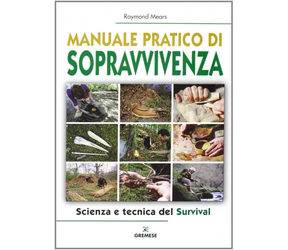 Manuale pratico di sopravvivenza - Raymond Mears - Gremese Editore, 2008