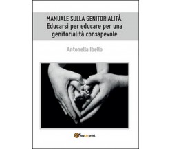 Manuale sulla genitorialità. Educarsi per educare per una genitorialità consap.