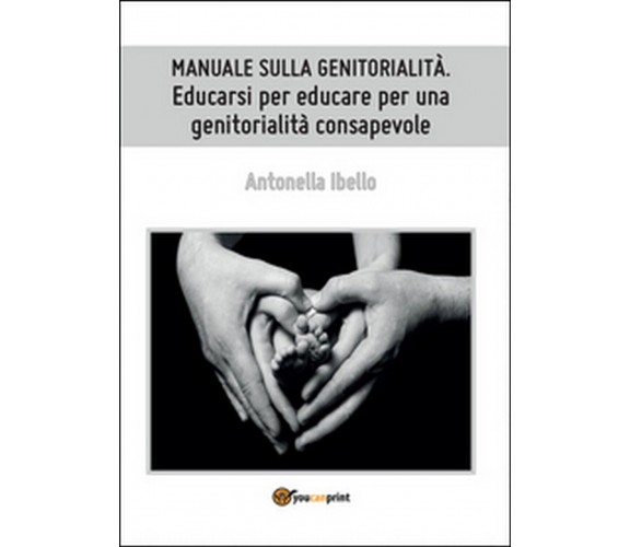 Manuale sulla genitorialità. Educarsi per educare per una genitorialità consap.