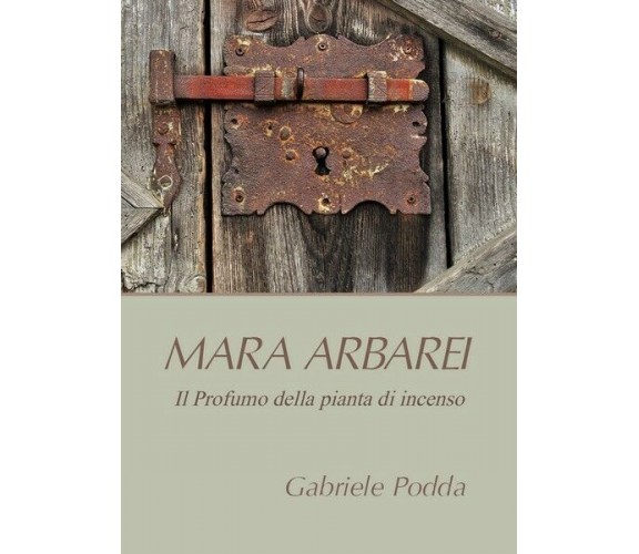 Mara Arbarei. Il Profumo della pianta di incenso, di Gabriele Podda,  2019 - ER