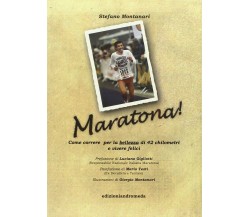 Maratona! Come correre per la bellezza di 42 km ed essere felici -Montanari,2009