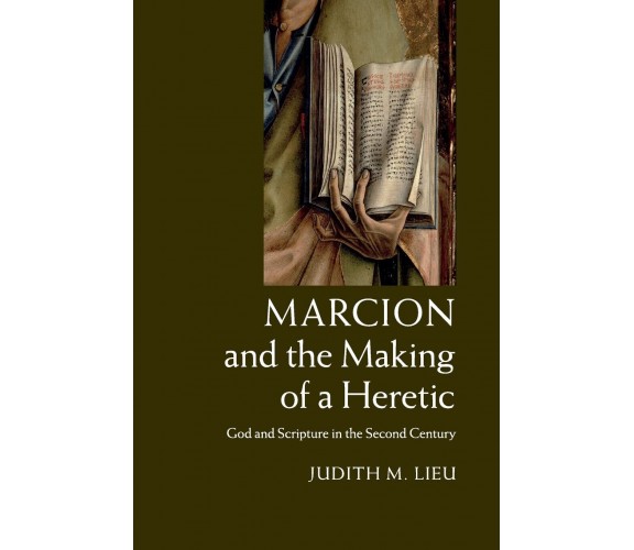 Marcion and the Making of a Heretic - Judith M. Lieu - Cambridge, 2022