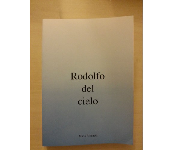 Maria Boschetti - Rodolfo Del Cielo - 1998 Artestampa - 1° edizione Saggistica