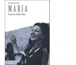 Maria. Ritratto della Callas - Nadia Stancioff - Perrone editore, 2014