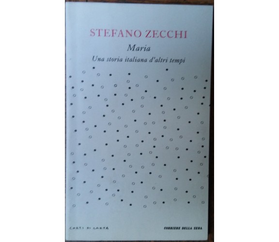 Maria Una storia italiana d’altri tempi-Stefano Zecchi-RCS Quotidiani Spa,2008-R