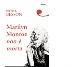 Marilyn Monroe non è morta di Patrick Besson - Perrone editore, 2007