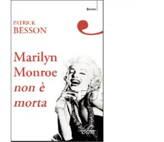 Marilyn Monroe non è morta di Patrick Besson - Perrone editore, 2007