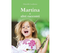 Martina e altri racconti	 di Marcella Laudicina,  2017,  Youcanprint