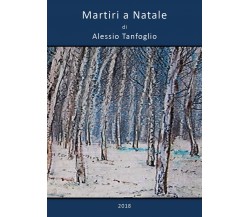 Martiri a Natale	 di Alessio Tanfoglio,  2018,  Youcanprint