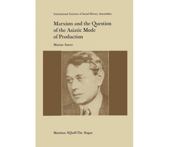 Marxism and the Question of the Asiatic Mode of Production - M. Sawer - 2011