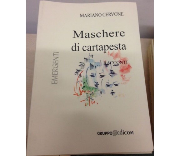 Maschere di cartapesta. Racconti - Mariano Cervone,  2005,  Gruppo Edicom 