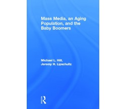 Mass Media, An Aging Population, and the Baby Boomers - Michael L. Hilt - 2013